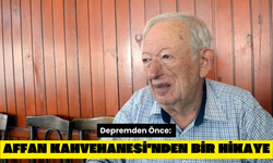 Depremden Önce: Affan Kahvehanesi'nden Bir Hikaye