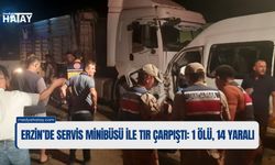 Erzin’de Servis Minibüsü ile Tır Çarpıştı: 1 Ölü, 14 Yaralı