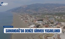 Samandağ'da Denize Girmek Yasaklandı