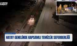 Hatay Genelinde Kapsamlı Temizlik Seferberliği!