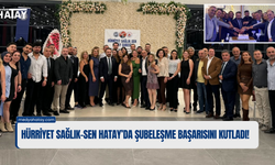 Hürriyet Sağlık-Sen Hatay’da Şubeleşme Başarısını Kutladı!