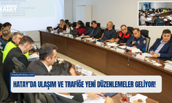 Hatay’da Ulaşım ve Trafiğe Yeni Düzenlemeler Geliyor!
