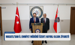 Masatlı’dan İl Emniyet Müdürü Özen’e Hayırlı Olsun Ziyareti!
