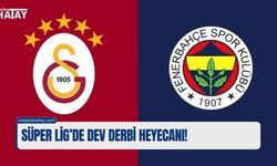Süper Lig’de Dev Derbi Heyecanı!