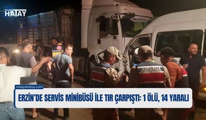Erzin’de Servis Minibüsü ile Tır Çarpıştı: 1 Ölü, 14 Yaralı