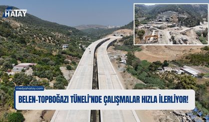 Belen-Topboğazı Tüneli’nde Çalışmalar Hızla İlerliyor!