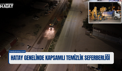 Hatay Genelinde Kapsamlı Temizlik Seferberliği!