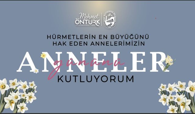 Başkan Öntürk ten  Anneler  Günü Mesajı