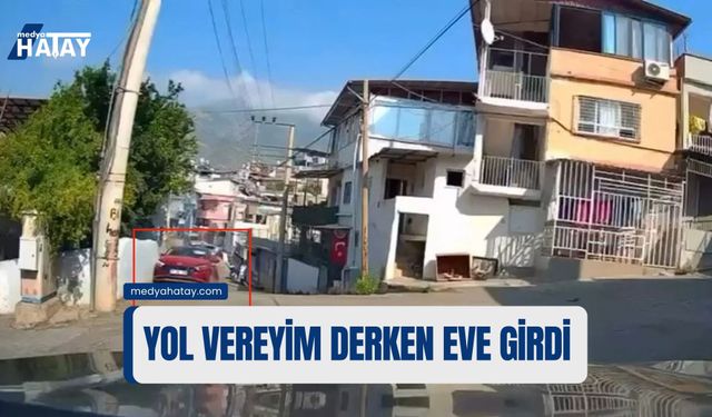İskenderun'da Yol Vereyim Derken Eve Girdi!