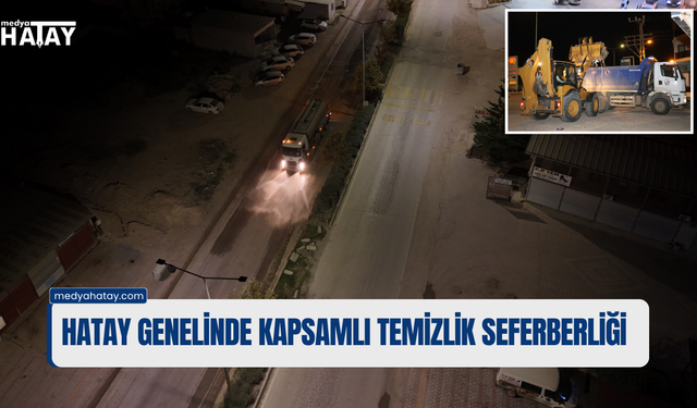Hatay Genelinde Kapsamlı Temizlik Seferberliği!