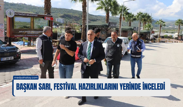Başkan Sarı, Festival Hazırlıklarını Yerinde İnceledi