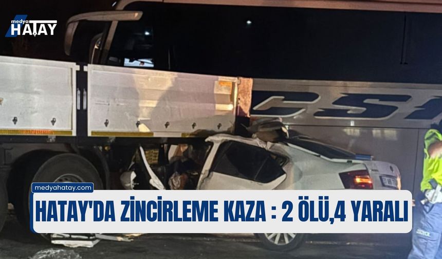 Hatay'da Zincirleme Kaza: Tır Makasladı, 2 Ölü, 4 Yaralı!