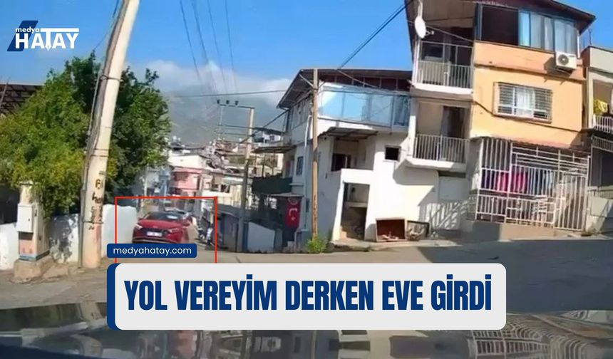 İskenderun'da Yol Vereyim Derken Eve Girdi!