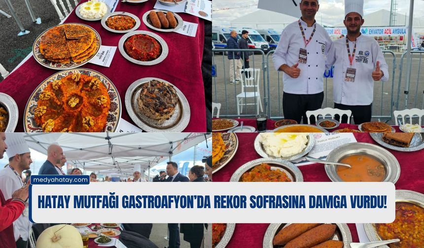 Hatay Mutfağı GastroAfyon’da Rekor Sofrasına Damga Vurdu!