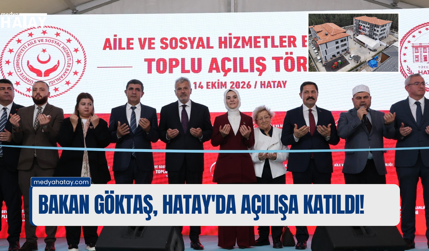 BAKAN GÖKTAŞ, HATAY'DA AÇILIŞA KATILDI