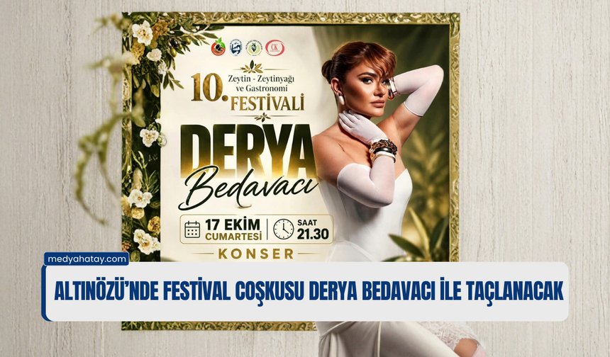 Altınözü’nde Festival Coşkusu Derya Bedavacı ile Taçlanacak!