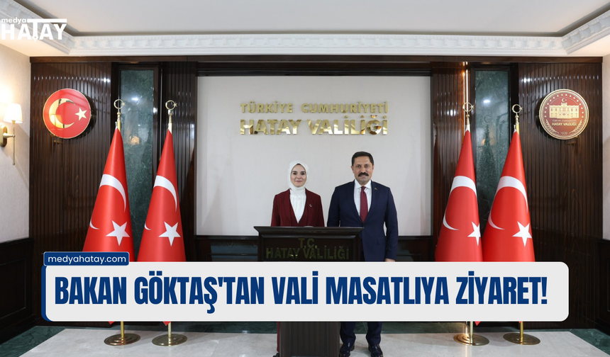 BAKAN GÖKTAŞ'TAN VALİ MASATLIYA ZİYARET!