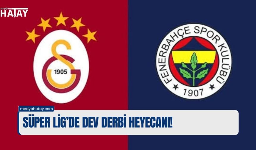 Süper Lig’de Dev Derbi Heyecanı!