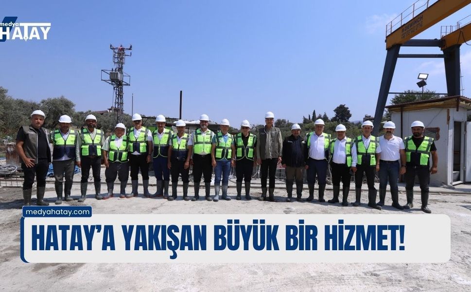 Hatay’a Yakışan Büyük Bir Hizmet!