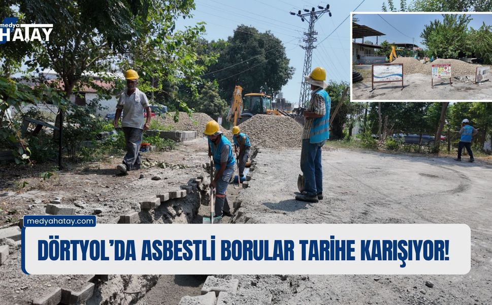 Dörtyol'da Asbestli Borular Tarihe Karışıyor!