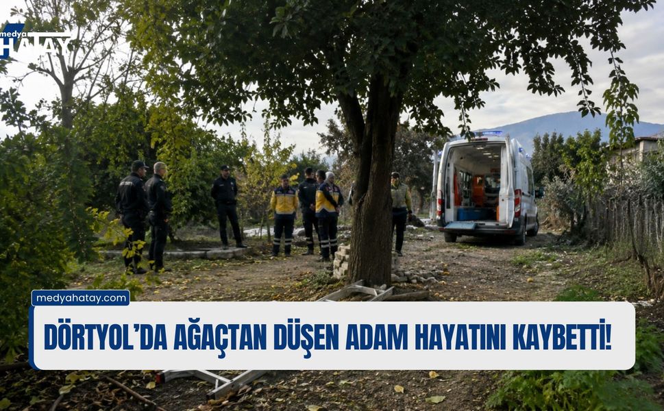 Dörtyol’da Ağaçtan Düşen Adam Hayatını Kaybetti