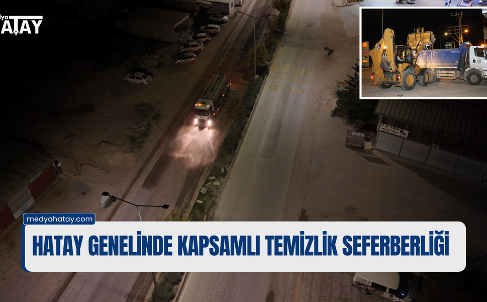 Hatay Genelinde Kapsamlı Temizlik Seferberliği!