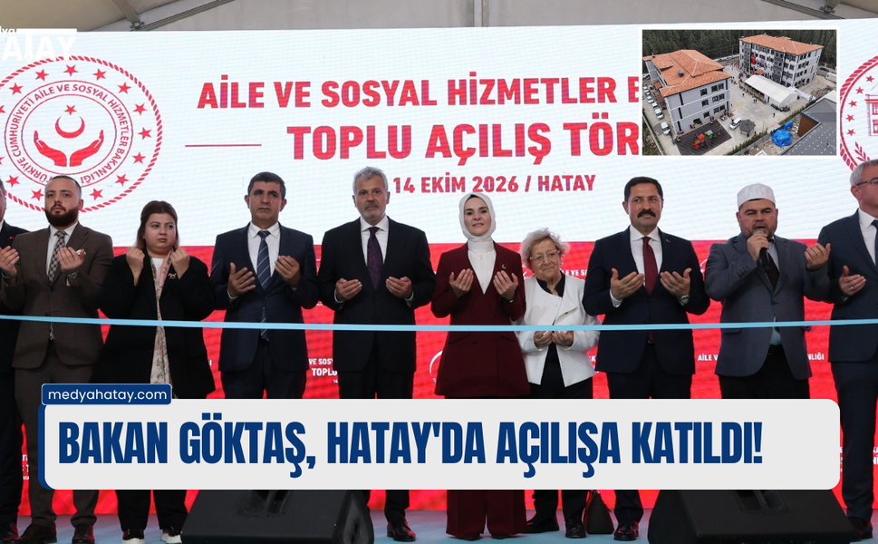 BAKAN GÖKTAŞ, HATAY'DA AÇILIŞA KATILDI