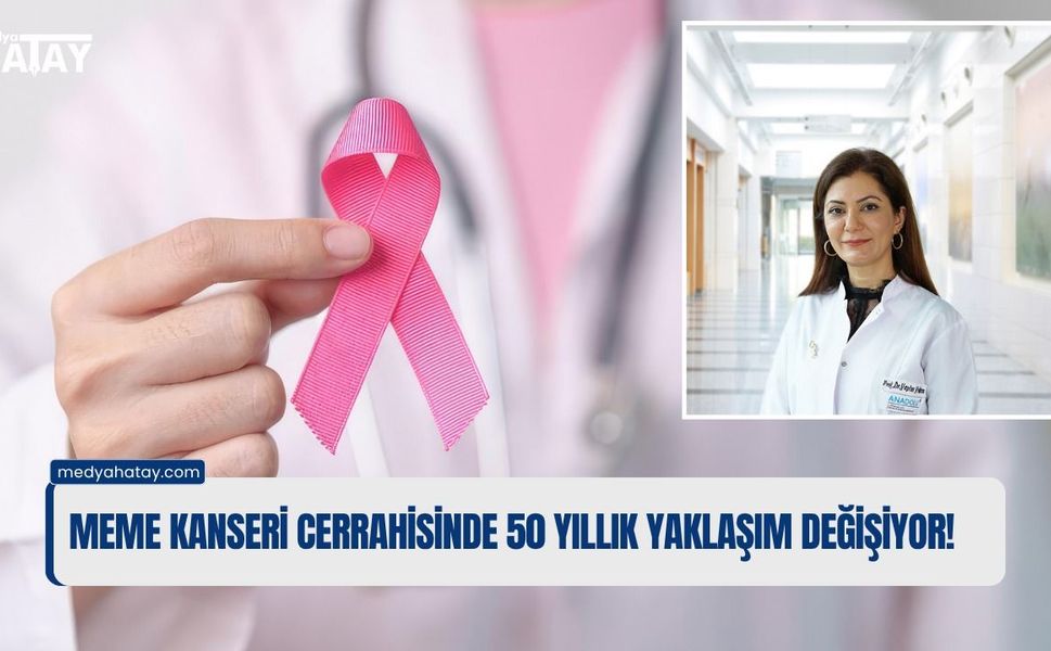 MEME KANSERİ CERRAHİSİN'DE  50 YILLIK YAKLAŞIM  DEĞİŞİYOR!