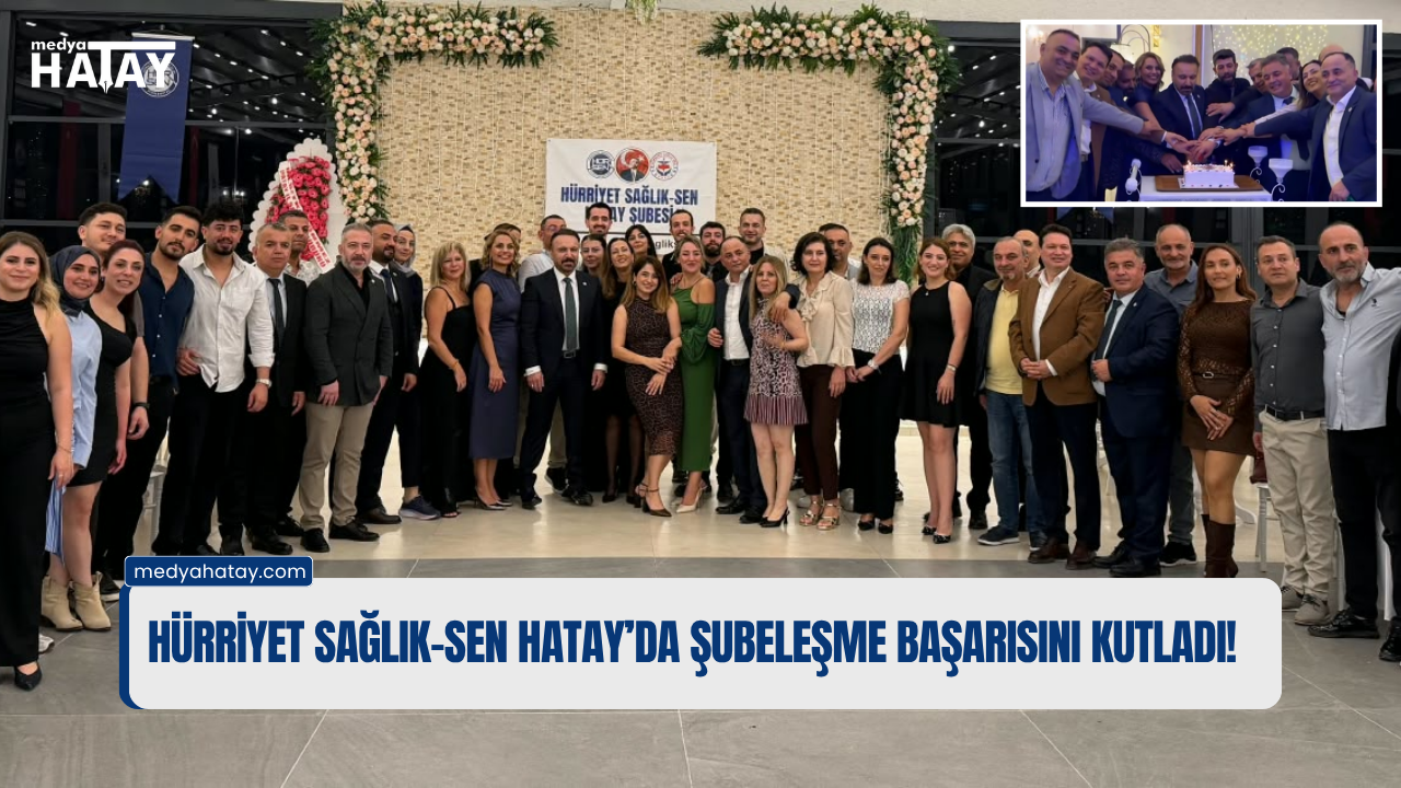 Hürriyet Sağlık-Sen Hatay’da Şubeleşme Başarısını Kutladı!